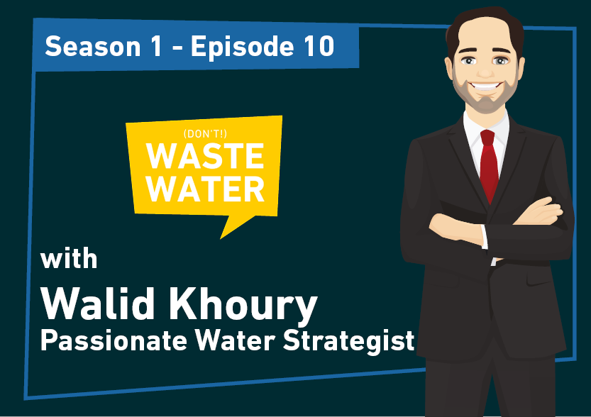 Walid Khoury - Guest of the Don't Waste Water Podcast