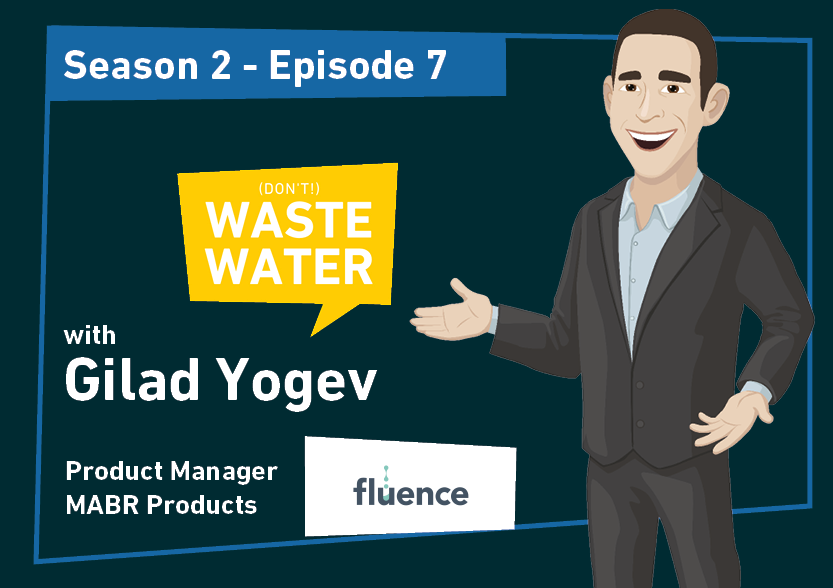 Gilad Yogev - Fluence's MABR Product Manager - Guest of the Don't Waste Water Podcast