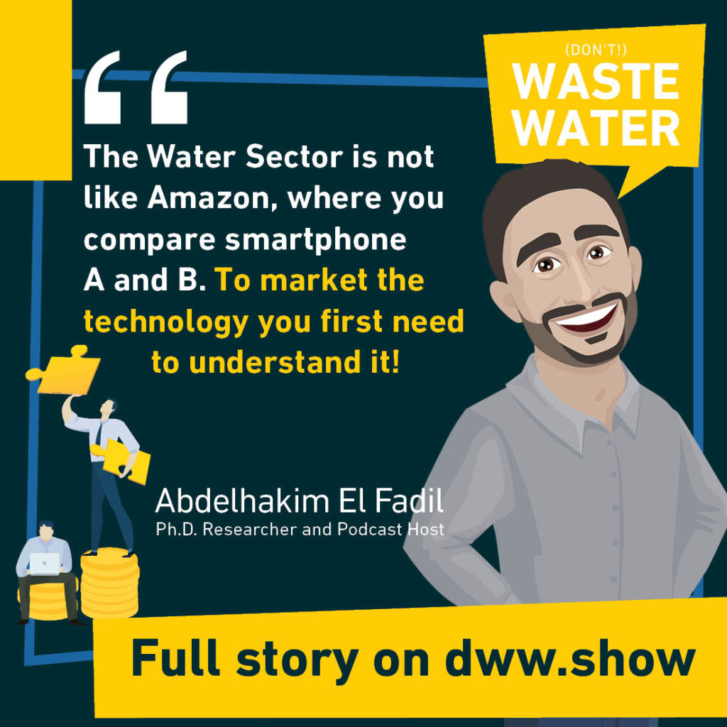 The Water Sector is not B2C or Common Goods. So to market the technology, you need to understand it! A good advice by Abdelhakim El Fadil.