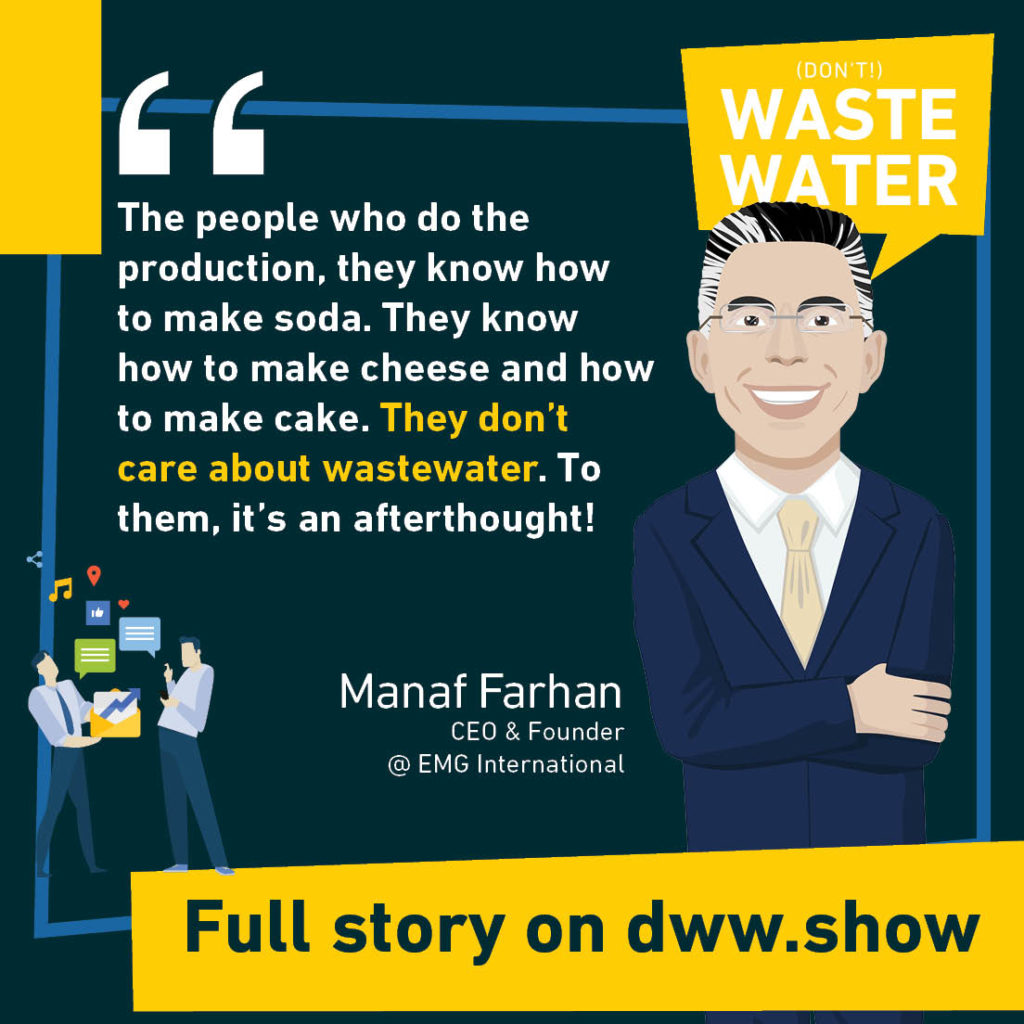 The people who do the production, they know how to make soda. They know how to make cheese and how to make cake. They don't care about wastewater! To them it's an afterthought.