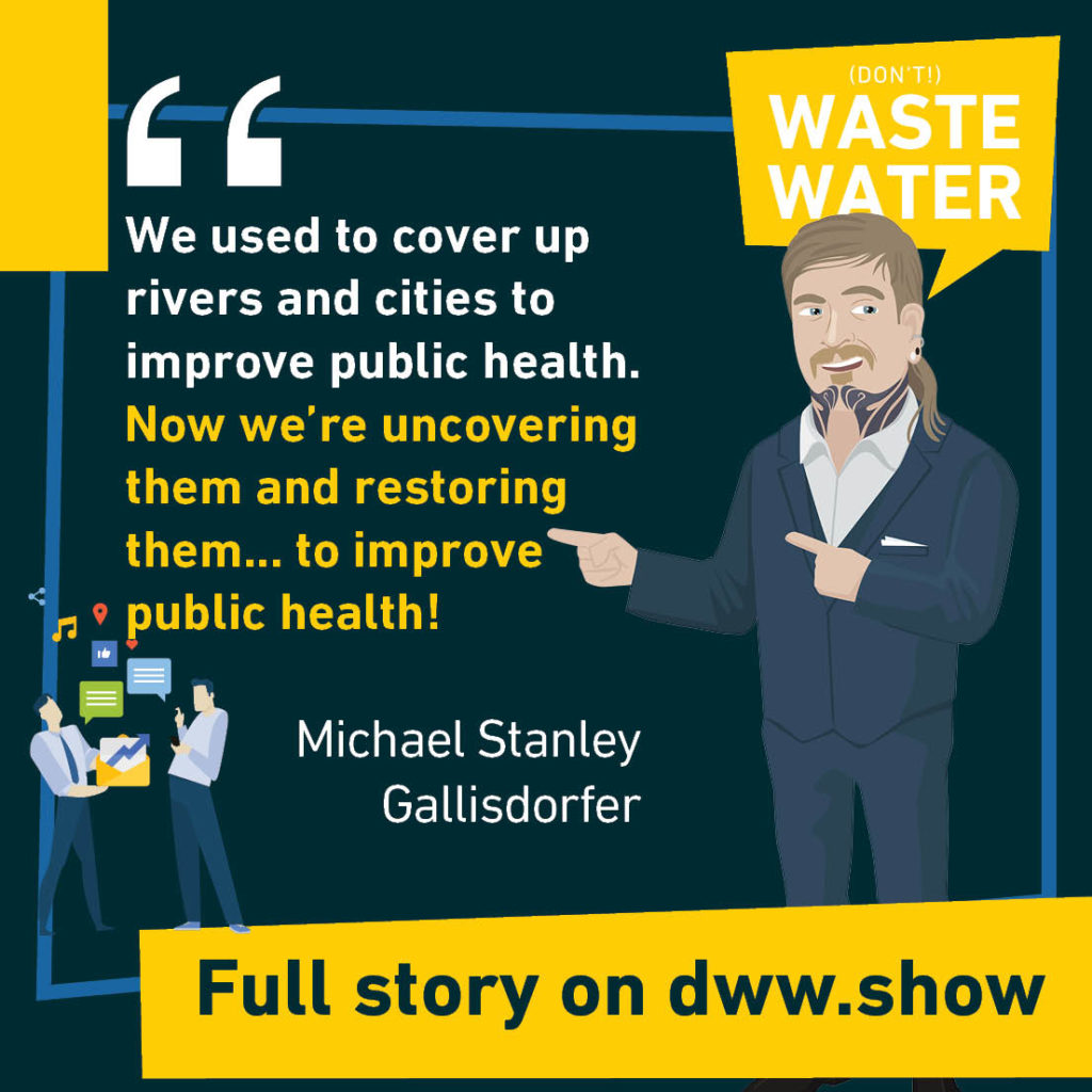We used to cover up rivers in cities to improve public health. Now we're uncovering them and restoring them... to improve public health! A water quote by Michael Stanley Gallisdorfer