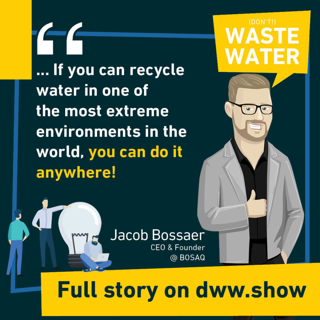 The founder of BOSAQ, Jacob Bossaer: "If you can recycle water in one of the most extreme environments in the world, you can do it anywhere!"
