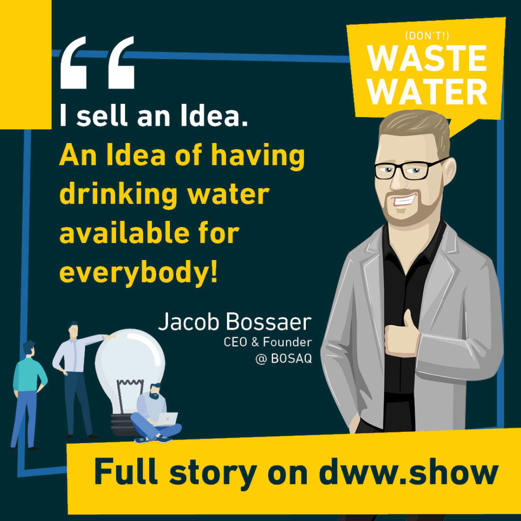 Jacob Bossaer: I sell an Idea. An Idea of having drinking water available for everybody!