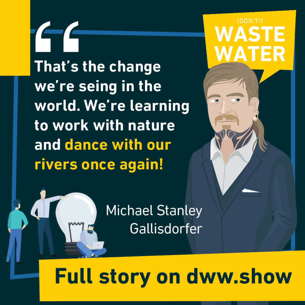 That's the change we're seing in the world. We're learning to work with nature and dance with our rivers once again! A water quote by Michael Stanley Gallisdorfer