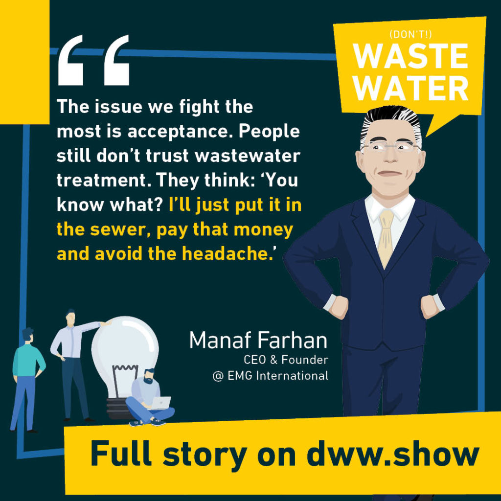 The issue we fight the most is acceptance of anaerobic digestion as a treatment. People still don't trust wastewater treatment. They think: You know what? I'll just put it in the sewer, pay that money and avoid the headache!
