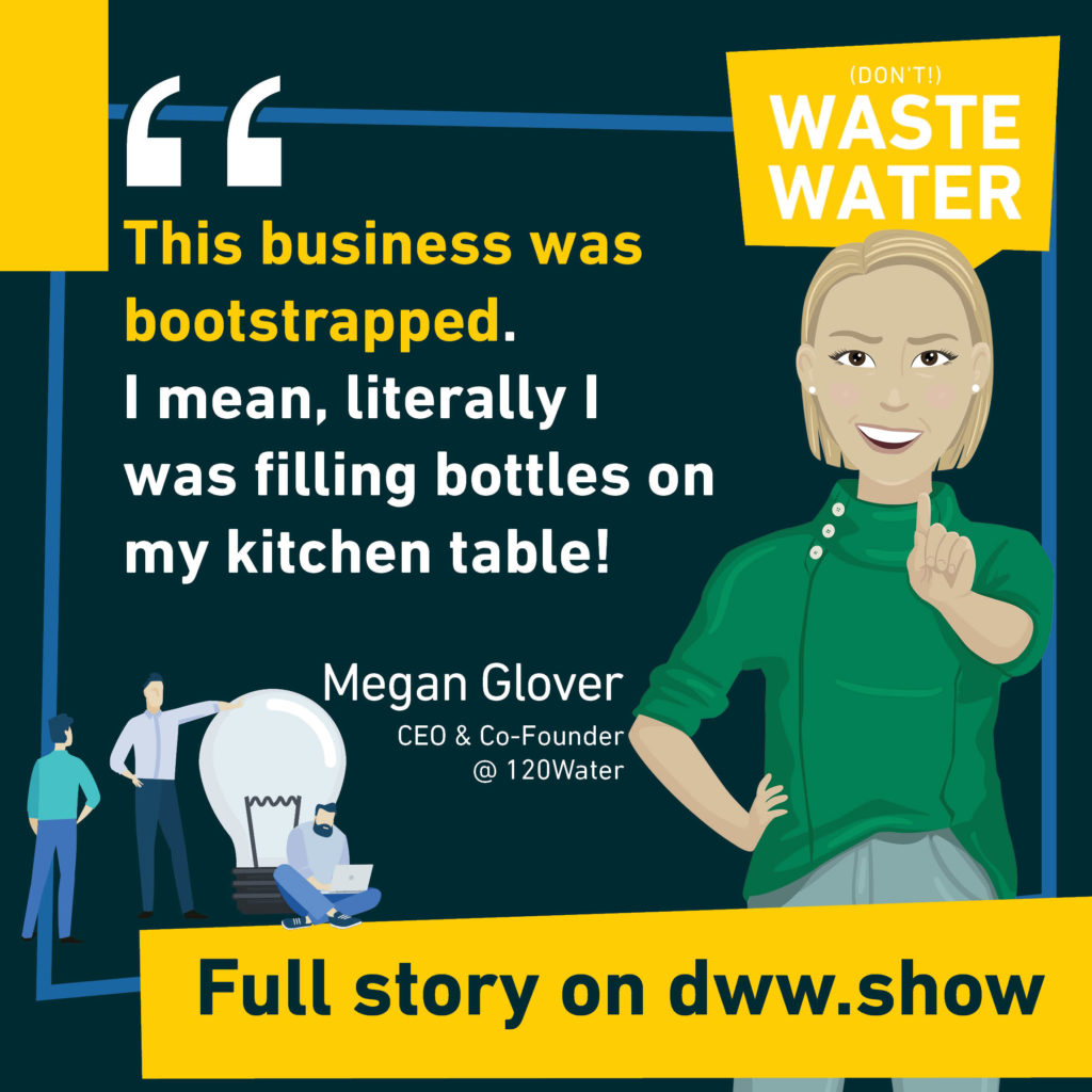 The business was bootstrapped. I mean, literally, I was filling bottles on my kitchen table! - Megan Glover recalls.