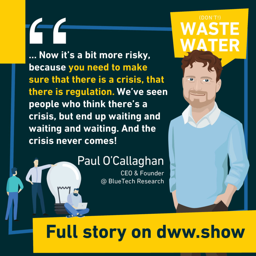 But counting on a crisis to leapfrog your water technology innovations is risky. Are you sure, it is really a crisis, asks Paul O'Callaghan?