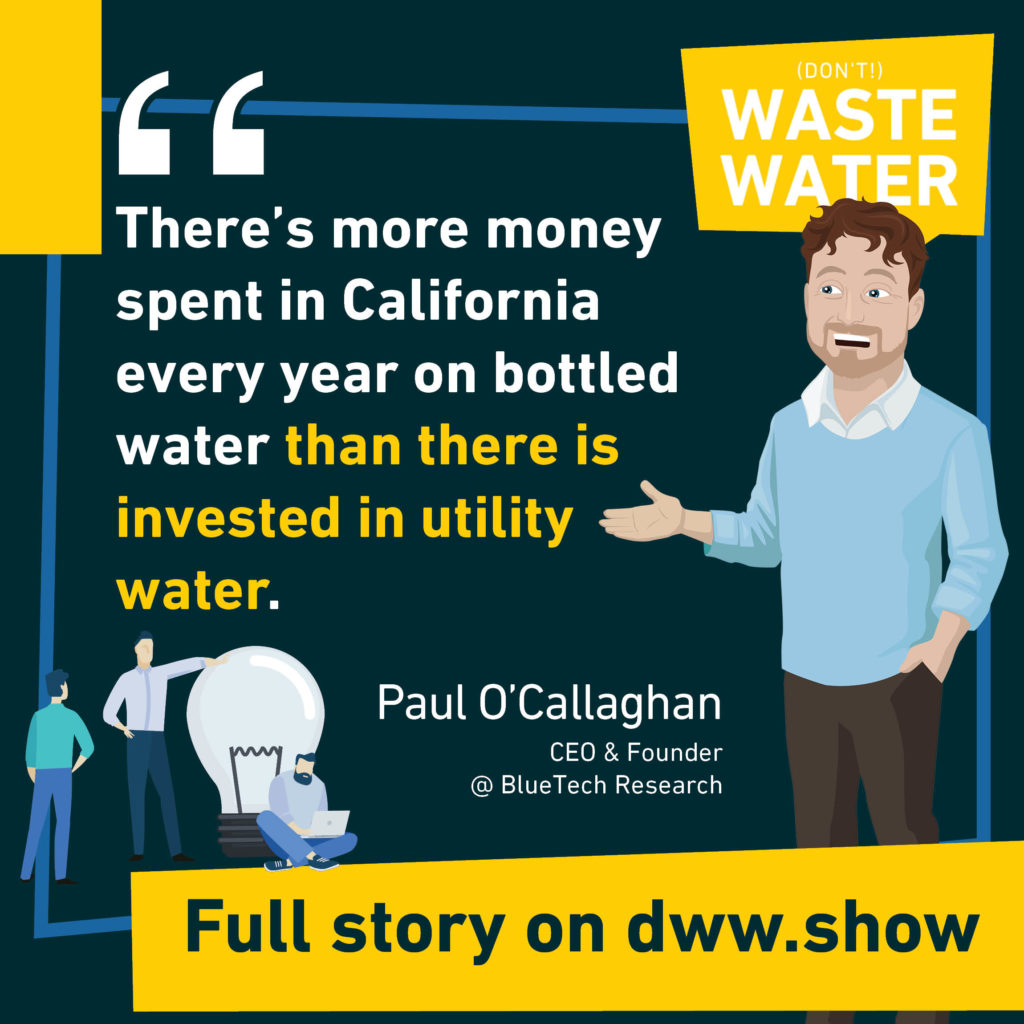 There's more money spent in California every year on bottled water than there is invested in utility water. A fact shared by Paul O'Callaghan.