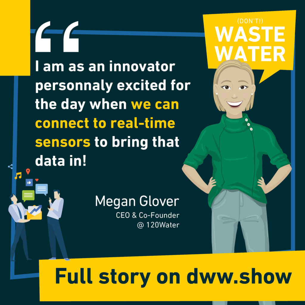I am as an innovator personally excited for the day when we can connect to real-time sensors to bring that data in! A quote from the Co-Founder of 120Water.