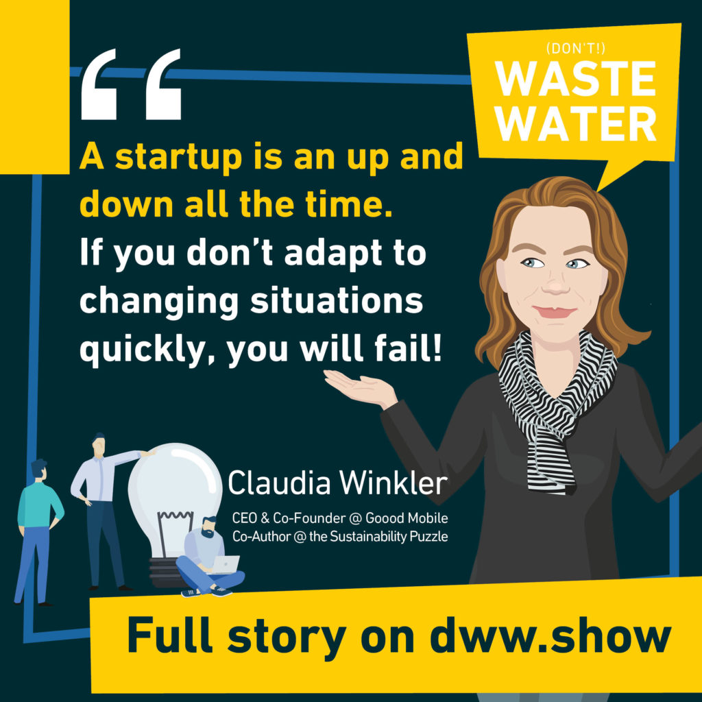 A startup is an up and down all the time. So you need to adapt, as Claudia Winkler shares from her own experience.