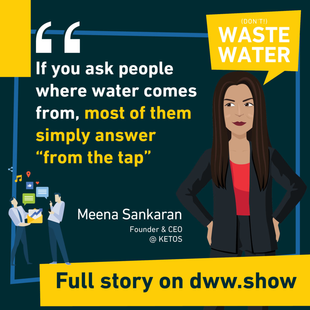People don't know where water comes from - a sad truth shared by Meena Sankaran.