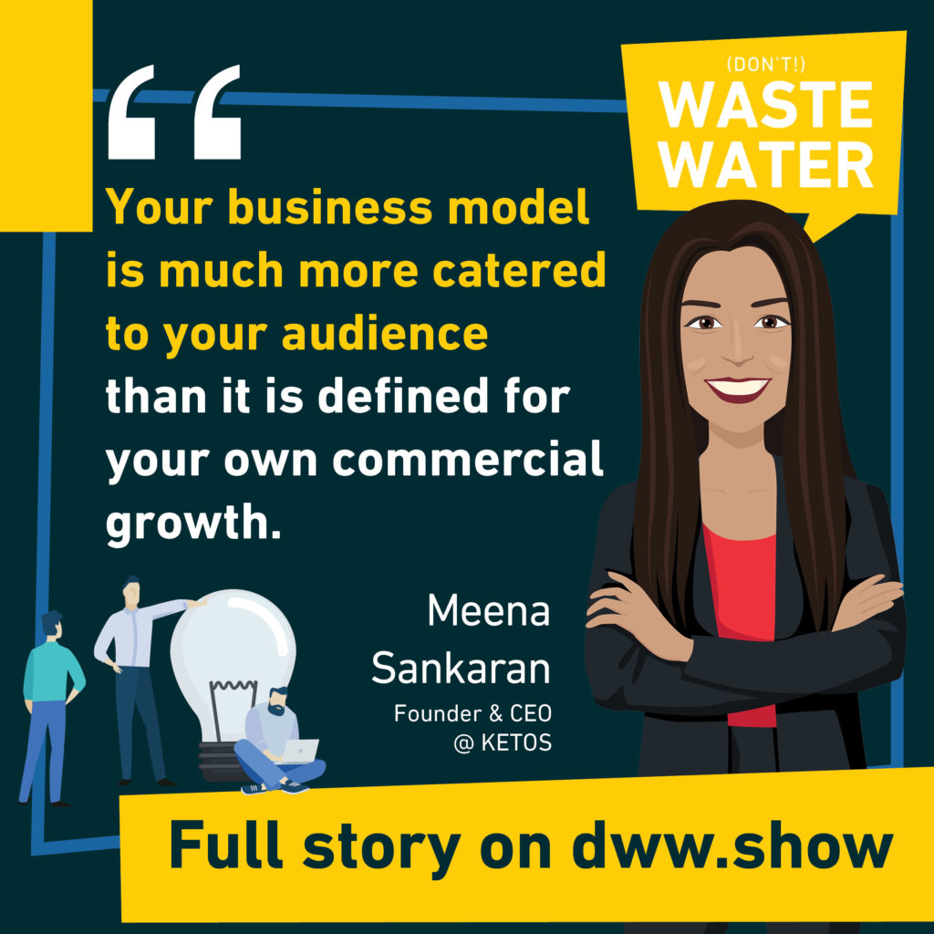 Your business model has to be catered to your audience - advises Meena Sankaran, CEO of KETOS