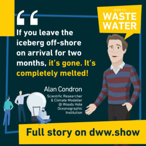 The Iceberg might melt off in 2 months upon arrival: you need to harvest ice fast enough, according to Alan Condron from the Woods Hole Oceanographic Institution