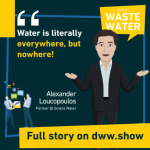 Water is literally everywhere but nowhere, thinks Alexander Loucopoulos, partner at Sciens Water