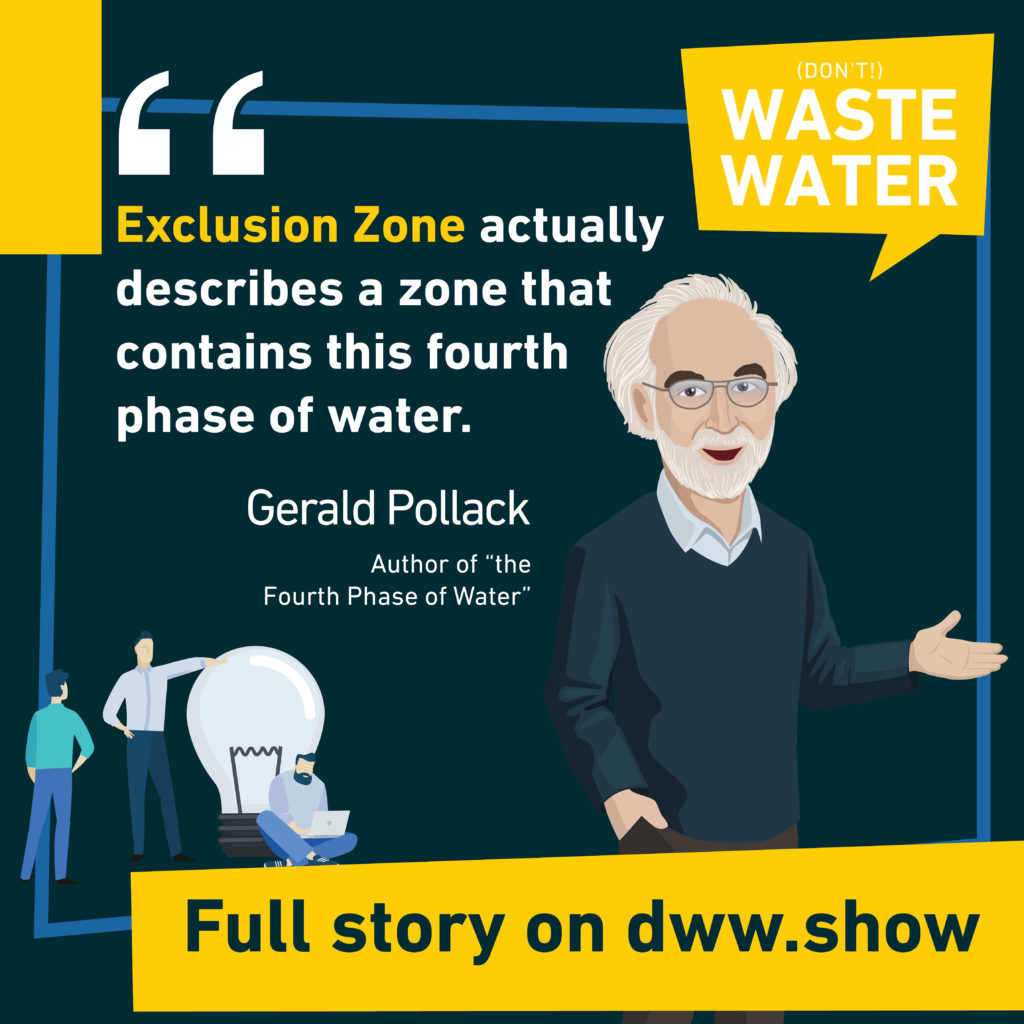 Exclusion Zone contains the Fourth Phase of Water - says Gerald Pollack