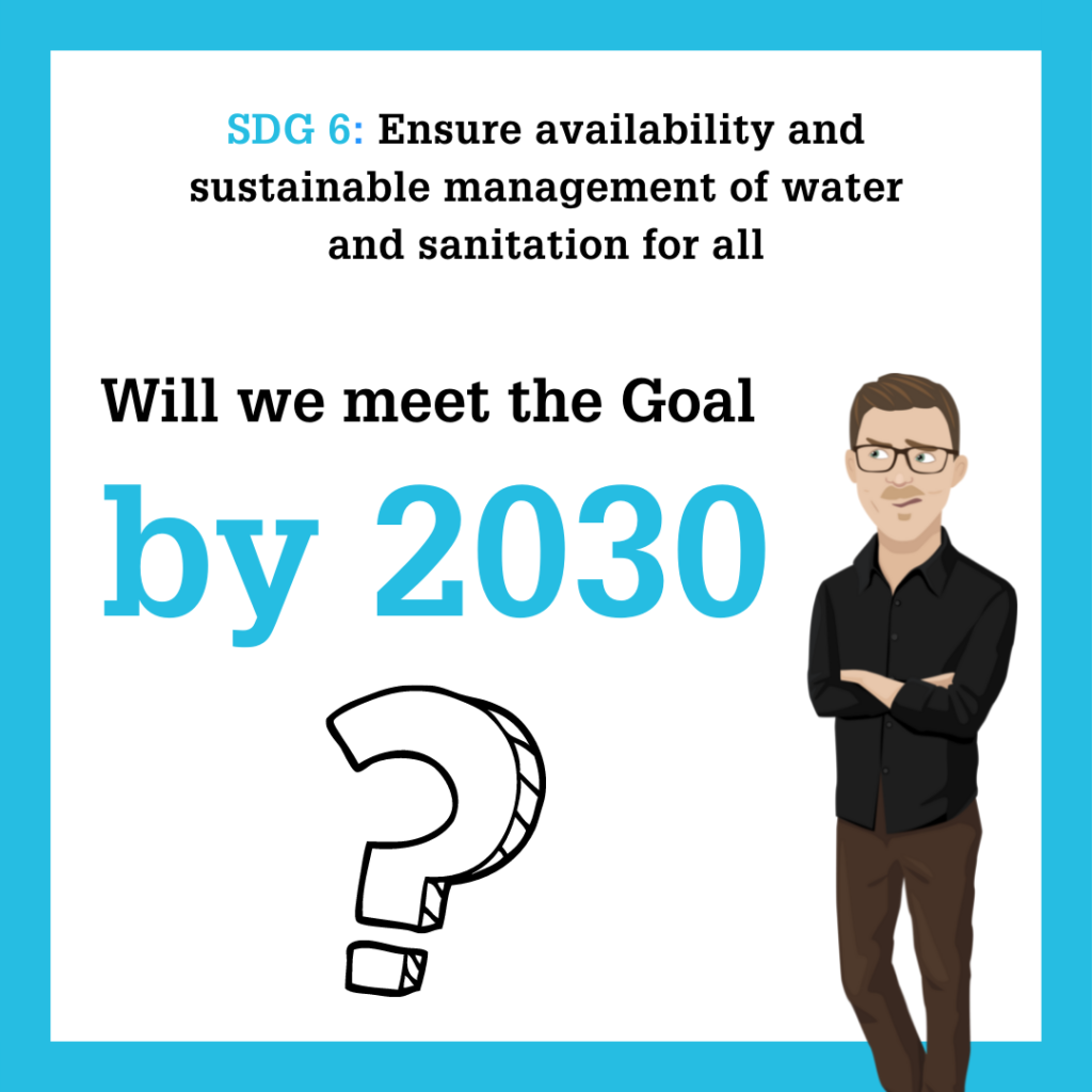 Will we meet the UN SDG 6 Goal by 2030?