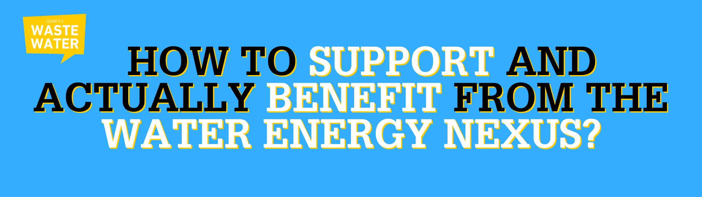 How to Support and Actually Benefit from the Water Energy Nexus?