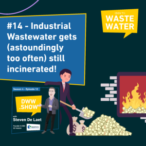 Water Industry Insights n°14 - Industrial wastewater gets (astoundingly too often) still incinerated!