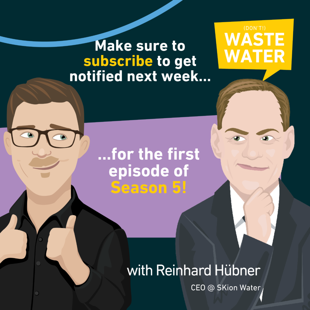 Make sure to subscribe to the (don't) Waste Water podcast to meet Reinhard Hübner, CEO of SKion Water, for the first episode of Season 5