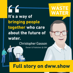 It's a way of bringing people together who care about the future of water. Christopher Gasson