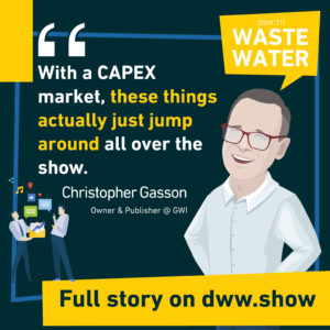 With a CapEx market. These things actually just jump around all over the show. Christopher Gasson, owner of Global Water Intelligence