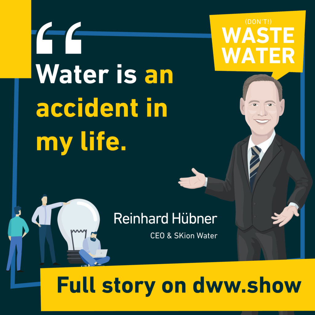 Water is an accident in my life. Reinhard Hübner, CEO of SKion Water