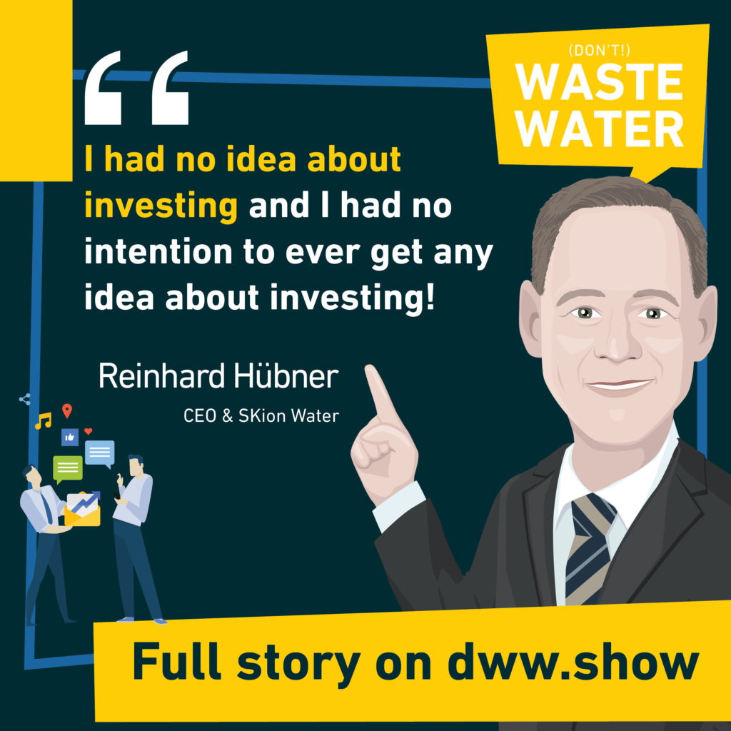 I am not an investor. I was never meant to be an investor. Reinhard Hübner, CEO of SKion Water