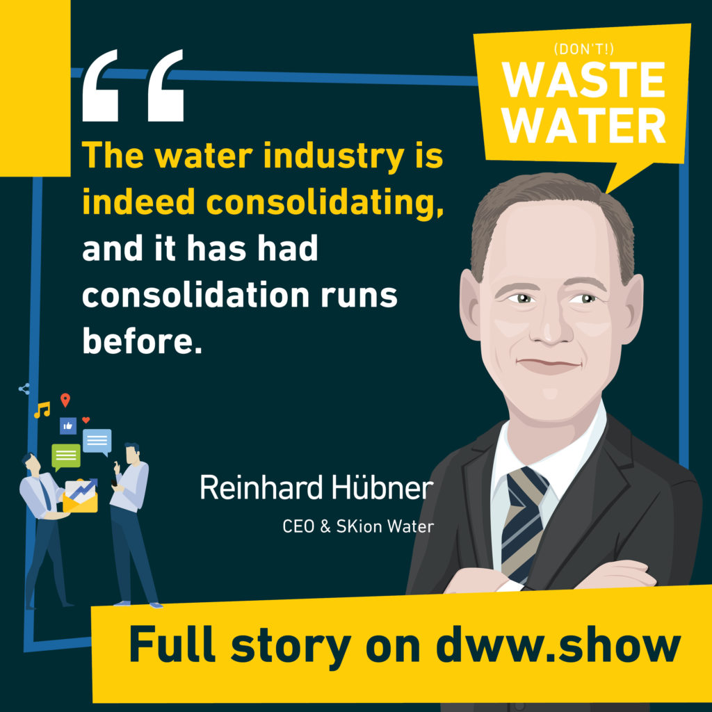 The Industry is indeed consolidating and it has had consolidation runs before. Reinhard Hübner - CEO of SKion Water