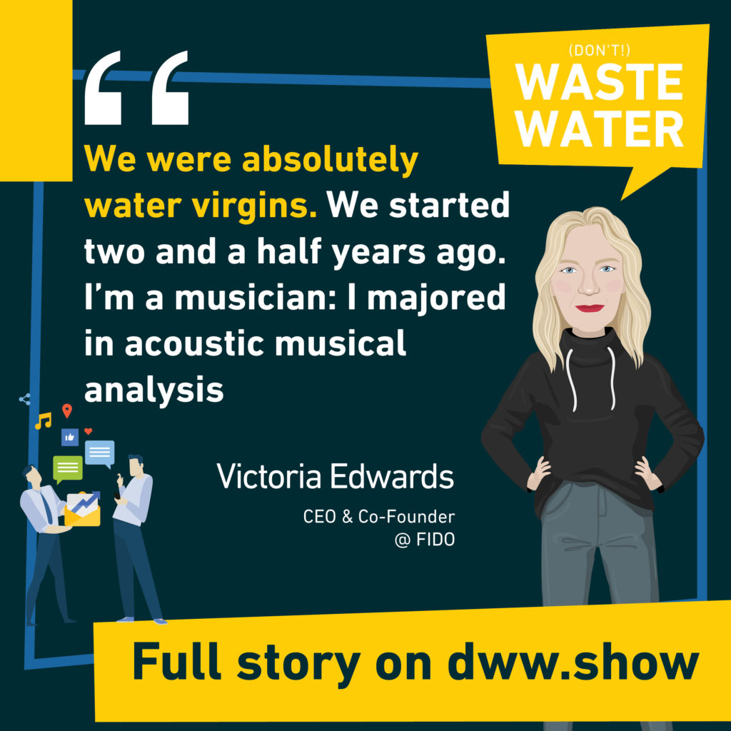 We were absolute water virgins when we entered the field of leak detection confesses Victoria Edwards, CEO of FIDO
