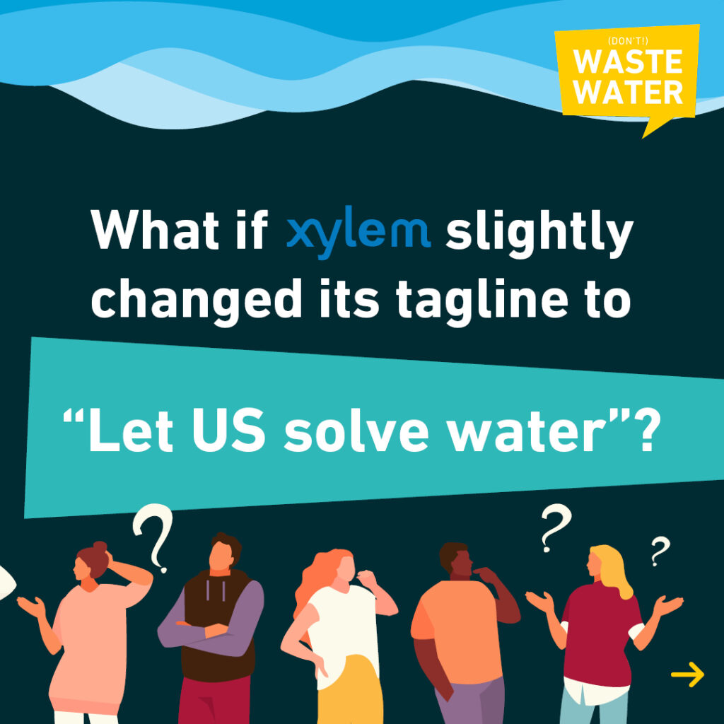 What if Xylem changed its tagline to "Let Us solve Water"?